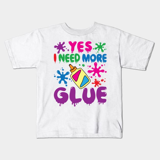 Slime Shirt - Yes I Need More Glue Kids T-Shirt by redbarron